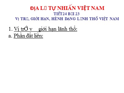 Bài giảng Địa lí Khối 8 - Tiết 24, Bài 23: Vị trí, giới hạn, hình dạng lãnh thổ Việt Nam