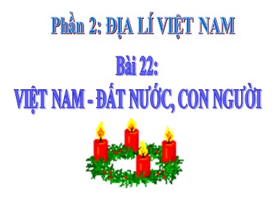 Bài giảng Địa lí Lớp 8 - Bài 22: Việt Nam - Đất nước, con người - Phạm Nhung