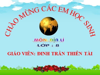 Bài giảng Địa lí Lớp 8 - Tiết 25, Bài 23: Vị trí, giới hạn, hình dạng lãnh thổ Việt Nam - Đinh Trần Thiên Tài