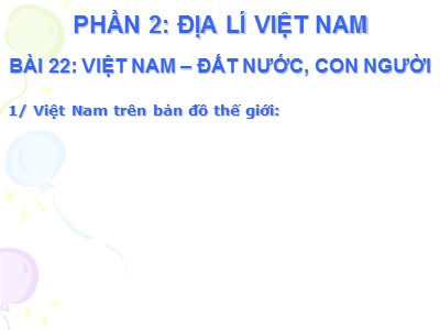 Bài giảng môn Địa lí Lớp 8 - Bài 22: Việt Nam - đất nước, con người
