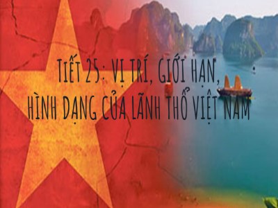 Bài giảng môn Địa lý Khối 8 - Tiết 25, Bài 23: Vị trí, giới hạn, hình dạng lãnh thổ Việt Nam