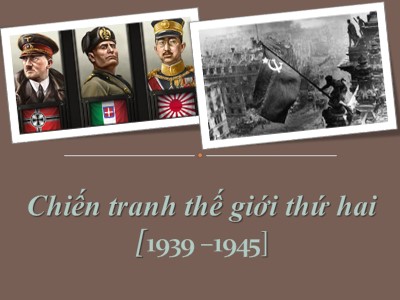 Bài giảng môn Lịch sử Lớp 8 - Bài 21: Chiến tranh thế giới thứ hai