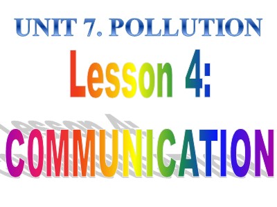Bài giảng môn Tiếng anh Lớp 8 - Unit 7, Lesson 4: Communication