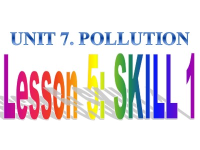 Bài giảng môn Tiếng anh Lớp 8 - Unit 7, Lesson 5: Skills 1