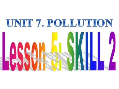Bài giảng môn Tiếng anh Lớp 8 - Unit 7, Lesson 6: Skills 2
