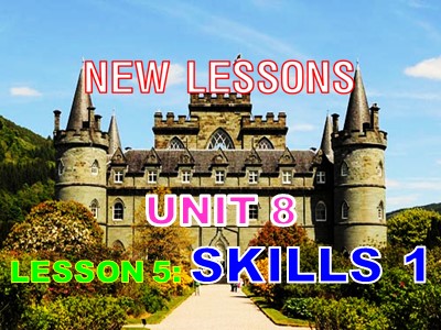 Bài giảng môn Tiếng anh Lớp 8 - Unit 8, Lesson 5: Skills 1