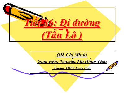 Bài giảng Ngữ văn Lớp 8 - Bài 21: Đọc hiểu Đi đường (Tẩu lộ) - Nguyễn Thị Hồng Thái