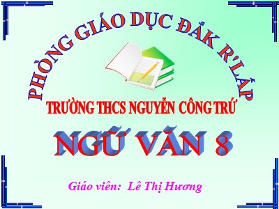 Bài giảng Ngữ văn Lớp 8 - Tiết 13, Bài 4: Đọc hiểu Lão hạc (Nam Cao) - Lê Thị Hương
