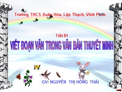 Bài giảng Ngữ văn Lớp 8 - Tiết 81, Bài 18: Tập làm văn Viết đoạn văn trong văn bản thuyết minh - Nguyễn Thị Hồng Thái