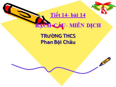 Bài giảng Sinh học Lớp 8 - Bài 14: Bạch cầu. Miễn dịch - Trường THCS Phan Bội Châu