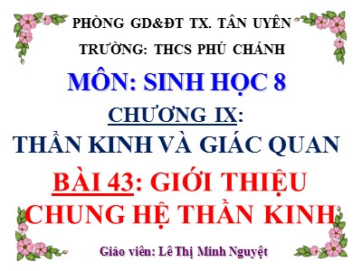 Bài giảng Sinh học Lớp 8 - Bài 43: Giới thiệu chung hệ thần kinh - Lê Thị Minh Nguyệt