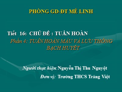 Bài giảng Sinh học Lớp 8 - Tiết 16, Bài 16: Tuần hoàn máu và lưu thông bạch huyết - Nguyễn Thị Thu Nguyệt