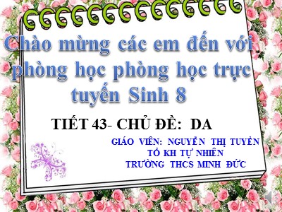 Bài giảng Sinh học Lớp 8 - Tiết 43, Bài 41: Cấu tạo và chức năng của da - Nguyễn Thị Tuyền