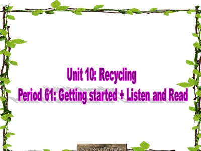 Bài giảng Tiếng anh Lớp 8 (Chương trình cũ) - Unit 10, Period 61: Getting started. Listen and read