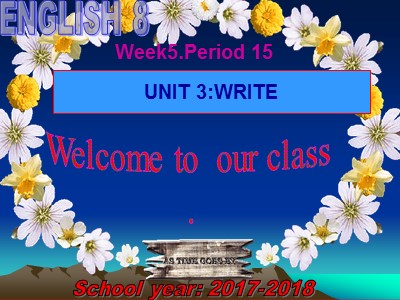 Bài giảng Tiếng anh Lớp 8 (Chương trình cũ) - Unit 3, Period 15: Write - Năm học 2017-2018