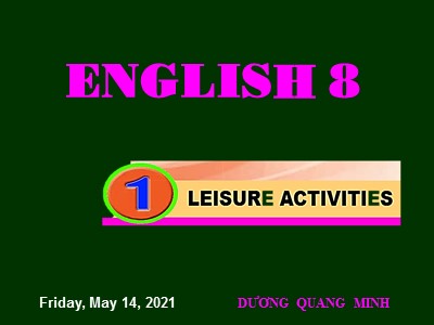 Bài giảng Tiếng anh Lớp 8 - Unit 1, Lesson 1: Getting started - Dương Quang Minh