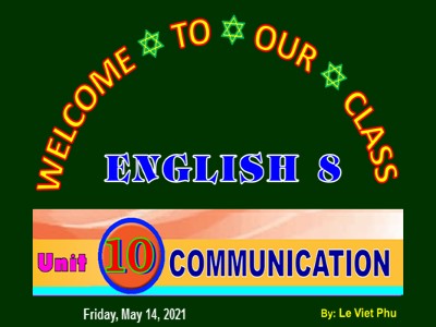 Bài giảng Tiếng anh Lớp 8 - Unit 10, Lesson 4: Communication - Lê Viết Phú