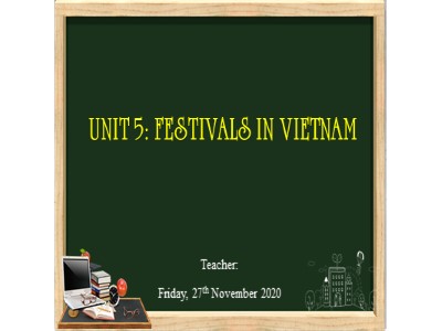 Bài giảng Tiếng anh Lớp 8 - Unit 5: Festivals in Viet Nam - Năm học 2020-2021
