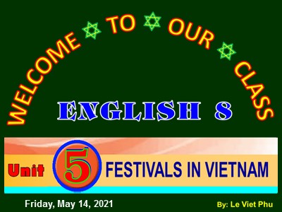 Bài giảng Tiếng anh Lớp 8 - Unit 5, Lesson 2: A Closer Look 1 - Lê Viết Phú