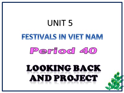 Bài giảng Tiếng anh Lớp 8 - Unit 5, Lesson 7: Looking back project