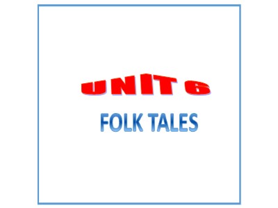 Bài giảng Tiếng anh Lớp 8 - Unit 6: Folk Tales