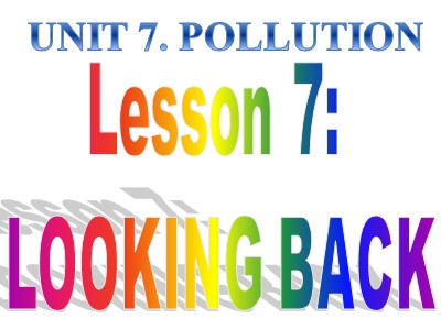Bài giảng Tiếng anh Lớp 8 - Unit 7, Lesson 7: Looking back project