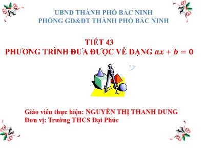 Bài giảng Đại số Lớp 8 - Tiết 43, Bài 3: Phương trình đưa dạng ax + b = 0 - Nguyễn Thị Thanh Dung