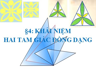 Bài giảng môn Hình học Khối 8 - Chương 3, Bài 4: Khái niệm hai tam giác đồng dạng (Bản đẹp)