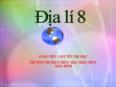 Bài giảng Địa lí Lớp 8 - Bài 41: Miền Bắc và Đông Bắc Bắc Bộ - Nguyễn Thị Hậu