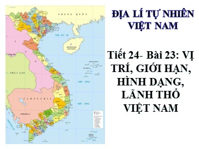 Bài giảng Địa lí Lớp 8 - Địa lí tự nhiên Việt Nam - Tiết 24, Bài 23: Vị trí, giới hạn, hình dạng lãnh thổ Việt Nam