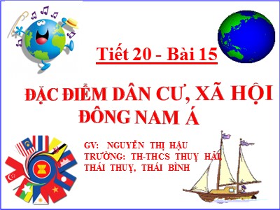 Bài giảng Địa lí Lớp 8 - Tiết 20, Bài 15: Đặc điểm dân cư, xã hội Đông Nam Á - Nguyễn Thị Hậu