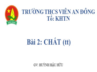 Bài giảng Hóa học Lớp 8 - Bài 2: Chất (Tiếp theo) - Huỳnh Hậu Hữu