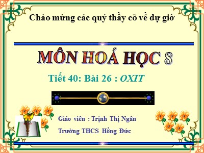 Bài giảng Hóa học Lớp 8 - Tiết 40, Bài 26: Oxi - Trịnh Thị Ngân