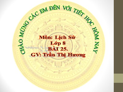 Bài giảng Lịch sử Lớp 8 - Bài 25: Kháng chiến lan rộng ra toàn quốc (1873-1884) - Trần Thị Hương