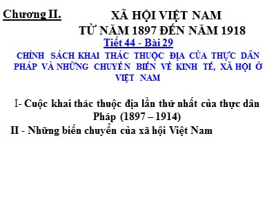 Bài giảng Lịch sử Lớp 8 - Tiết 44, Bài 29: Chính sách khai thác thuộc địa của thực dân pháp và những chuyển biến về kinh tế, xã hội ở Việt Nam