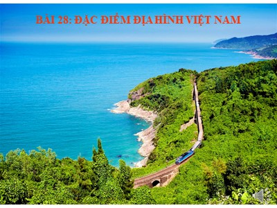 Bài giảng môn Địa lí 8 - Bài 28: Đặc điểm địa hình Việt Nam