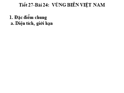 Bài giảng môn Địa lí Lớp 8 - Tiết 27, Bài 24: Vùng biển Việt Nam
