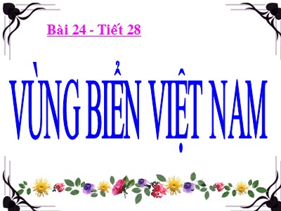 Bài giảng môn Địa lí Lớp 8 - Tiết 28, Bài 24: Vùng biển Việt Nam
