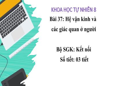 Bài giảng KHTN Lớp 8 Sách KNTT - Bài 37: Hệ vận kinh và các giác quan ở người (3 tiết)