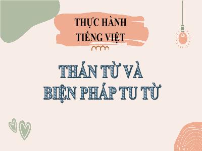 Bài giảng Ngữ văn Lớp 8 - Thực hành tiếng Việt: Thán từ và biện pháp tu từ