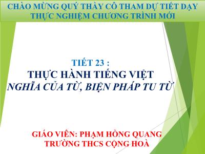 Bài giảng Ngữ văn Lớp 8 - Tiết 23: Thực hành Tiếng Việt Nghĩa của từ, biện pháp tu từ - Phạm Hồng Quang