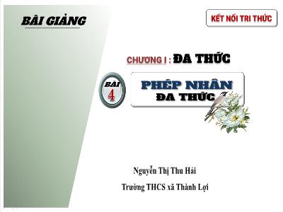 Bài giảng Toán Lớp 8 Sách KNTT - Bài 4: Phép nhân đa thức - Nguyễn Thị Thu Hải