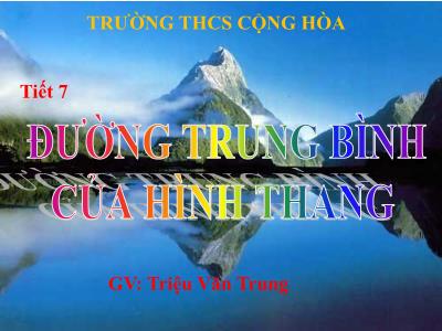 Bài giảng Toán Lớp 8 - Tiết 7: Đường trung bình của hình thang - Triệu Văn Trung