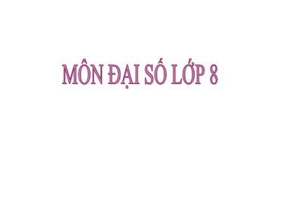 Bài giảng Đại số 8 (Kết nối tri thức với cuộc sống) - Tiết 18: Luyện tập chung