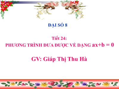 Bài giảng Đại số 8 - Tiết 24: Phương trình đưa được về dạng ax+b = 0 - Giáp Thị Thu Hà