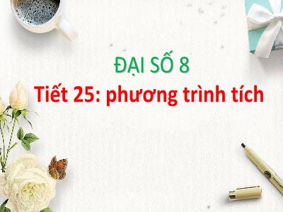 Bài giảng Đại số 8 - Tiết 25: Phương trình tích - Trường Tiểu học Xương Giang