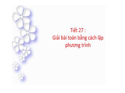 Bài giảng Đại số 8 - Tiết 27: Giải bài toán bằng cách lập phương trình - Trường Tiểu học Xương Giang (Kết nối tri thức)