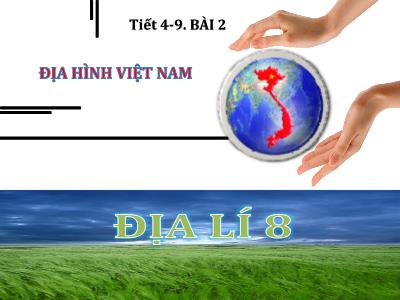 Bài giảng Địa lí 8 (Kết nối tri thức với cuộc sống) - Tiết 4-9, Bài 2: Địa hình Việt Nam - Chu Thị Hồng Vân