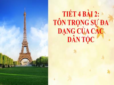 Bài giảng Giáo dục công dân 8 (Kết nối tri thức với cuộc sống) - Tiết 4, Bài 2: Tôn trọng sự đa dạng của các dân tộc