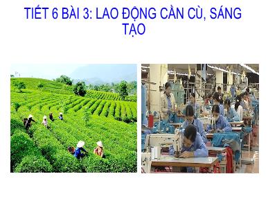 Bài giảng Giáo dục công dân 8 (Kết nối tri thức với cuộc sống) - Tiết 6, Bài 3: Lao động cần cù, sáng tạo